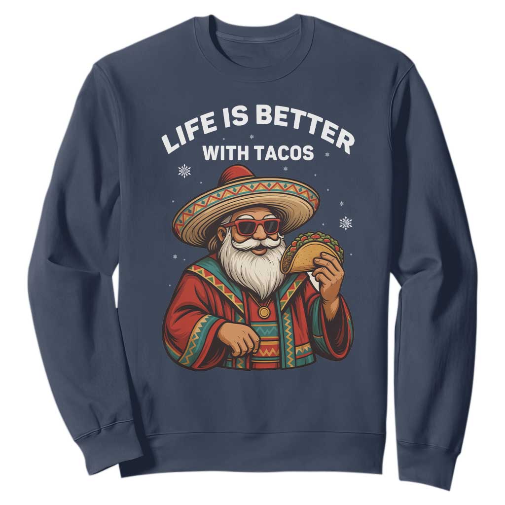 Funny Santa Taco Mexican Sweatshirt Life Is Better With Tacos TS14 Navy Print Your Wear