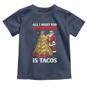 Funny Santa Taco Toddler T Shirt All I Want For Christmas Is Taco TS14 Navy Print Your Wear