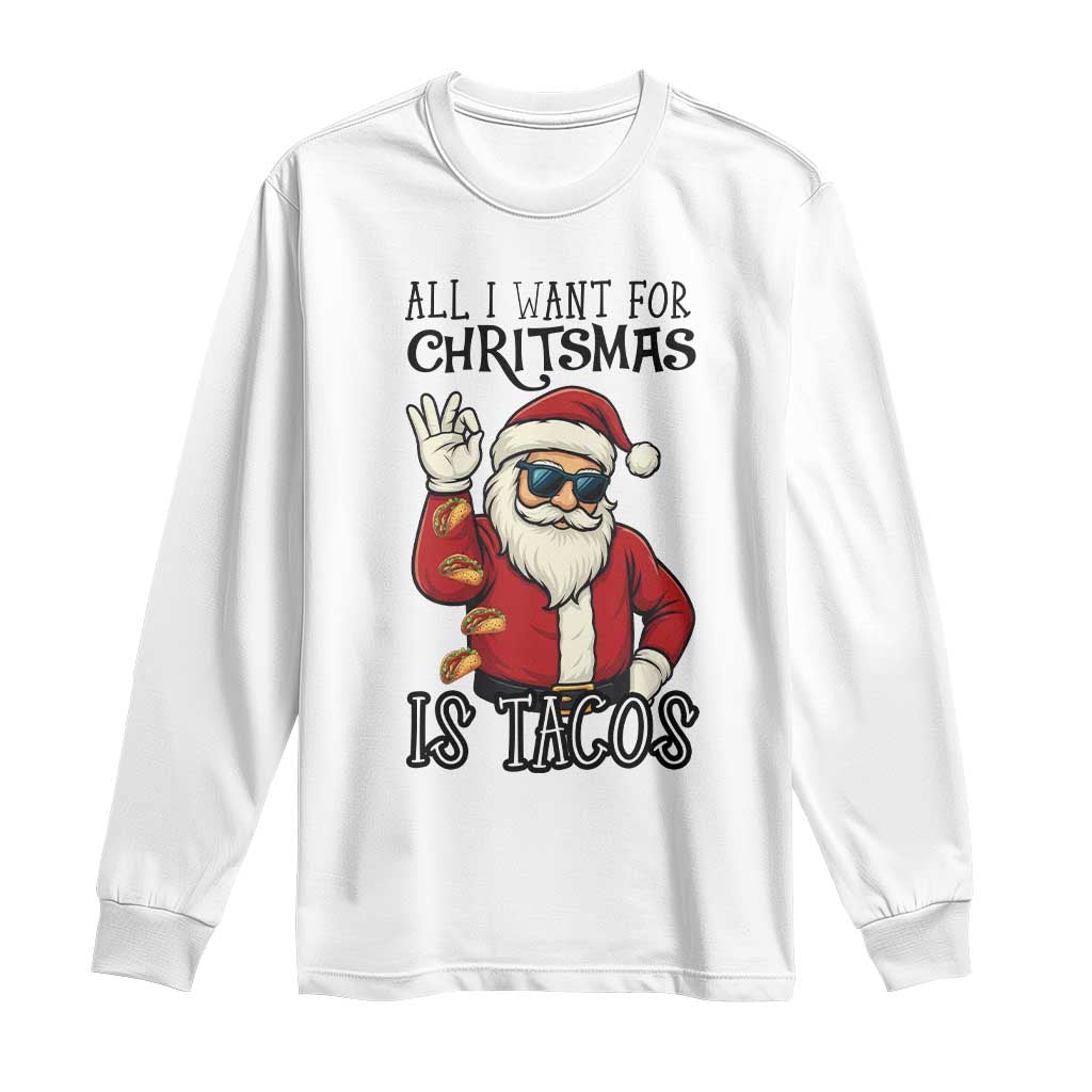 Funny Santa Taco Christmas Long Sleeve Shirt All I Want For Christmas Is Taco TS14 White Print Your Wear