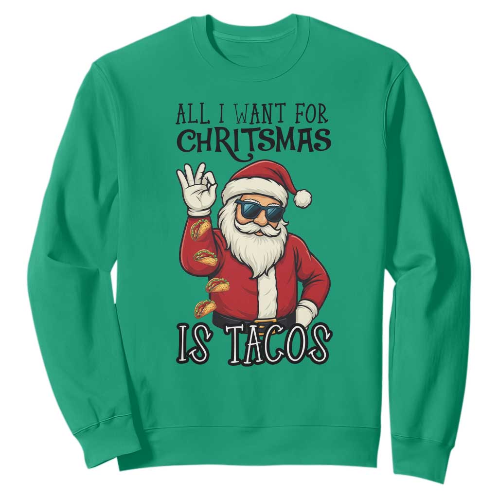 Funny Santa Taco Christmas Sweatshirt All I Want For Christmas Is Taco TS14 Irish Green Print Your Wear