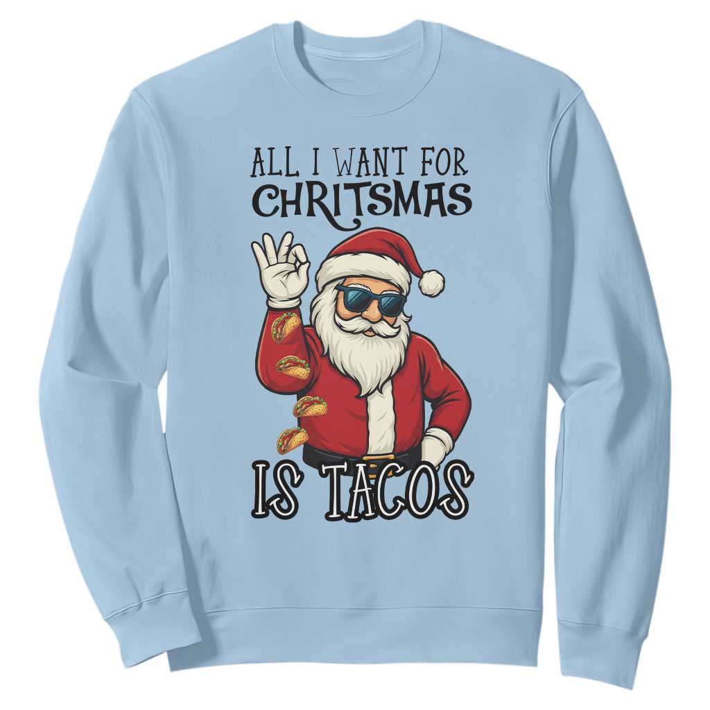 Funny Santa Taco Christmas Sweatshirt All I Want For Christmas Is Taco TS14 Light Blue Print Your Wear