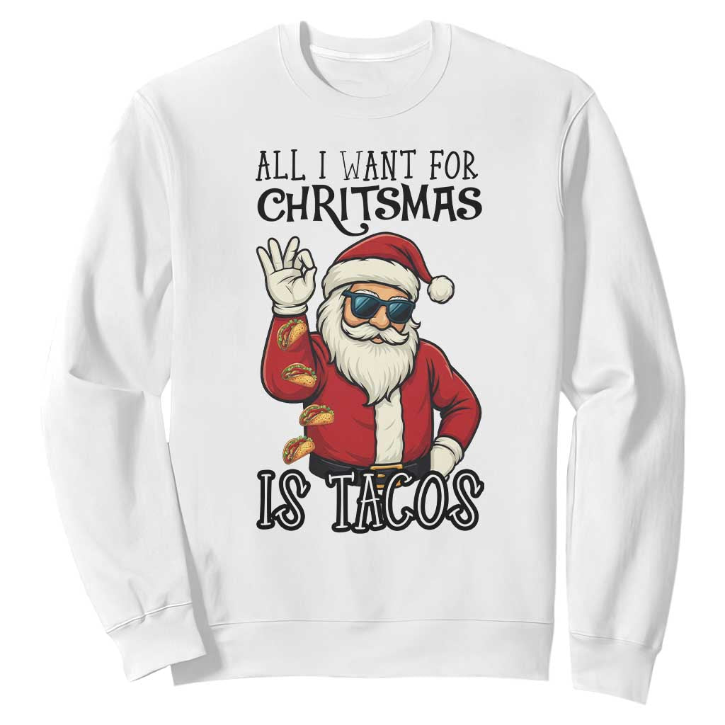 Funny Santa Taco Christmas Sweatshirt All I Want For Christmas Is Taco TS14 White Print Your Wear