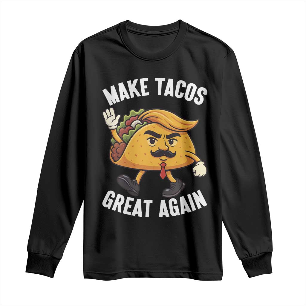 Taco Trump Mexican Long Sleeve Shirt Make Tacos Great Again - Print Your Wear