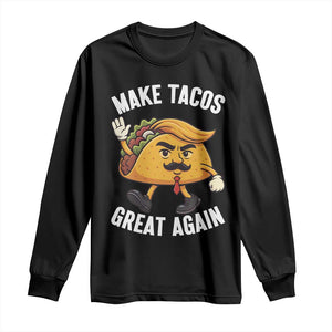 Taco Trump Mexican Long Sleeve Shirt Make Tacos Great Again - Print Your Wear