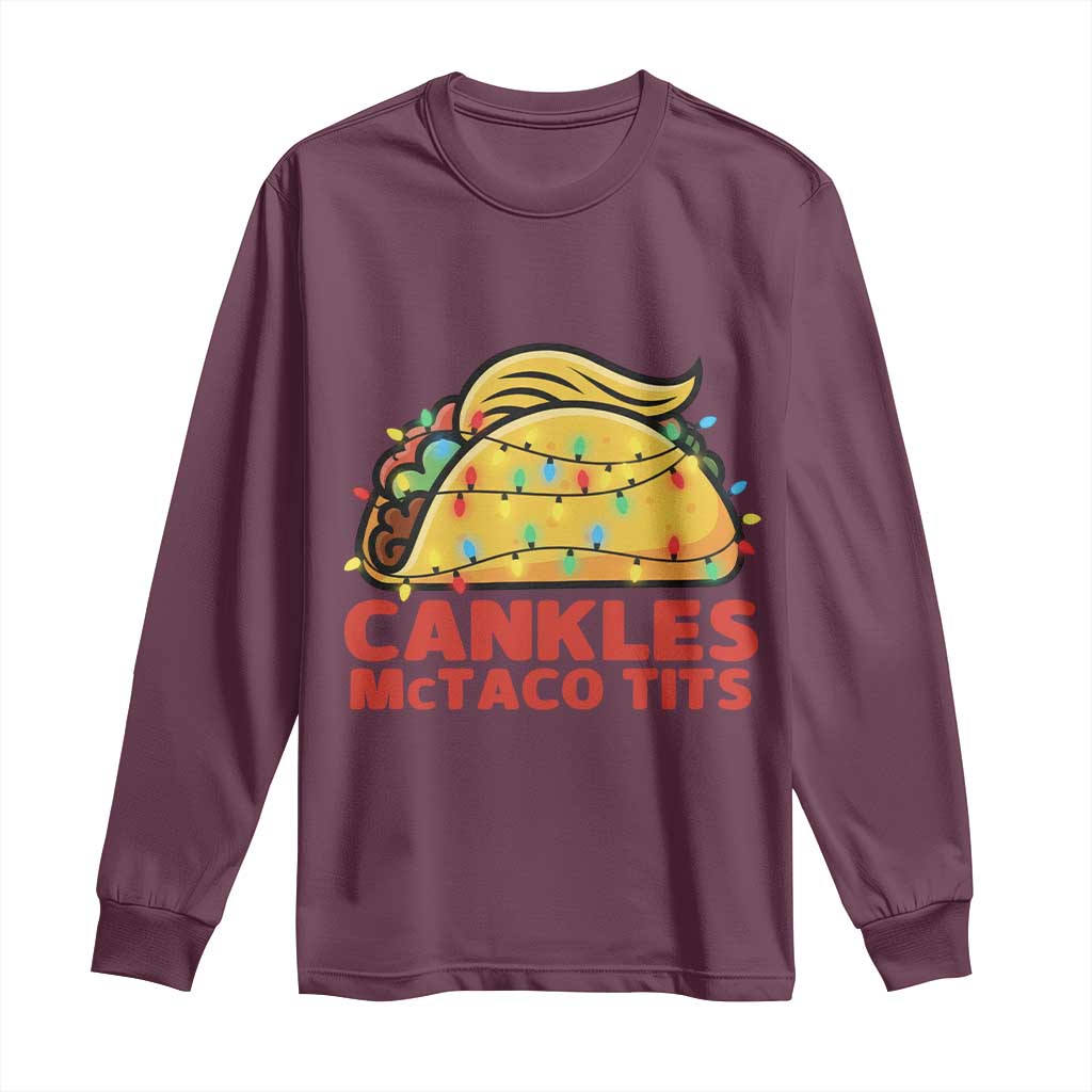Taco Trump Mexican Christmas Long Sleeve Shirt Cankles McTaco Tits TS14 Maroon Print Your Wear