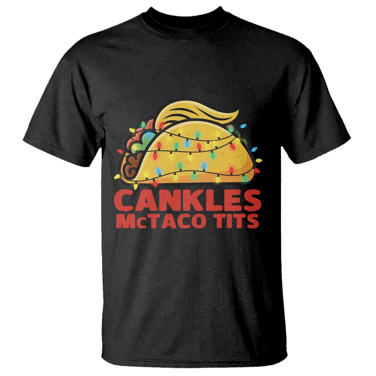 Taco Trump Mexican Christmas T Shirt Cankles McTaco Tits TS14 Black Print Your Wear