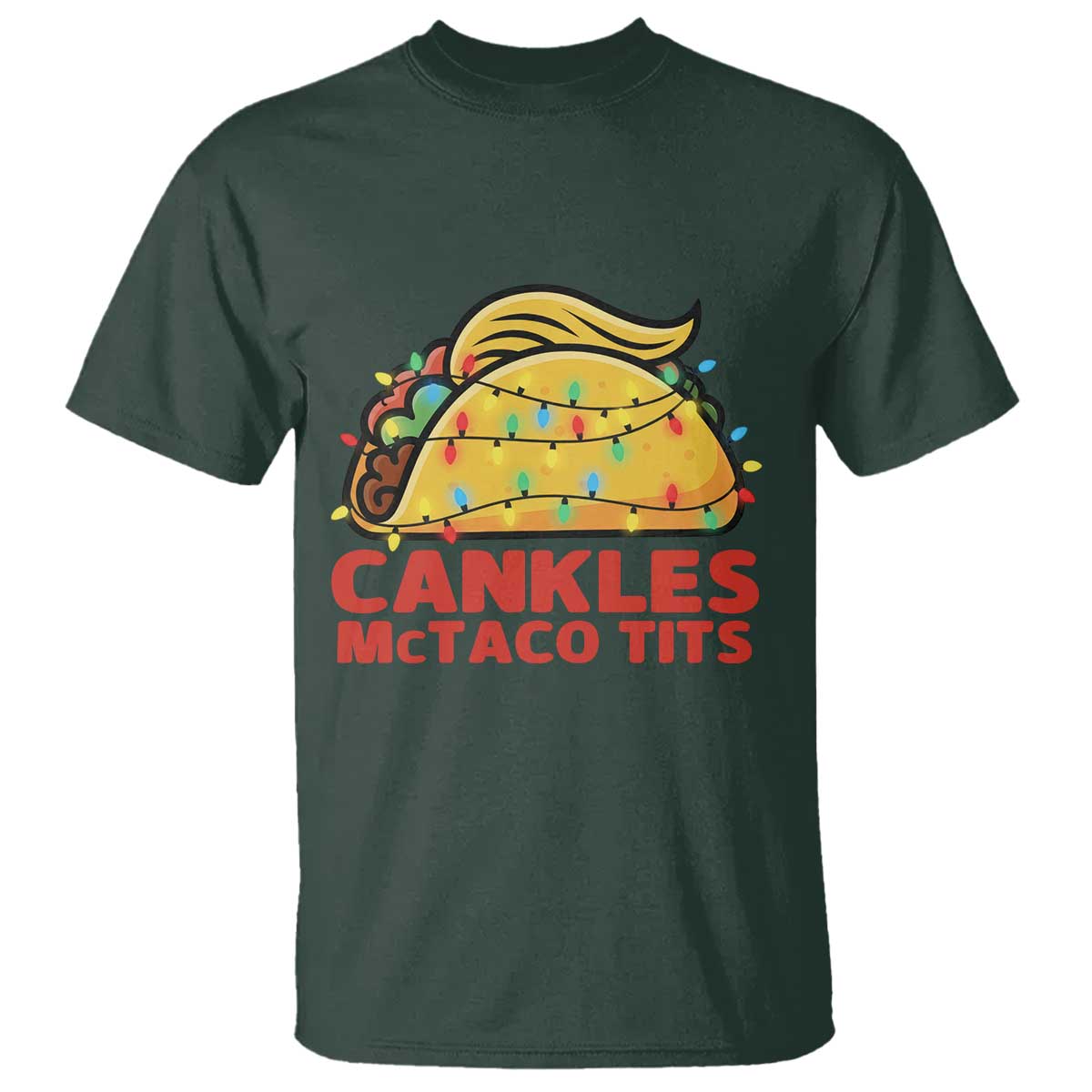 Taco Trump Mexican Christmas T Shirt Cankles McTaco Tits TS14 Dark Forest Green Print Your Wear