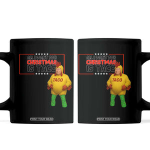 Funny Taco Trump Mexican Coffee Mug All I Want For Christmas Is Taco TS14 Black Print Your Wear