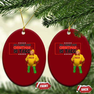 Funny Taco Trump Mexican Ceramic Ornament All I Want For Christmas Is Taco TS14 Print Your Wear