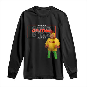 Funny Taco Trump Mexican Long Sleeve Shirt All I Want For Christmas Is Taco TS14 Black Print Your Wear