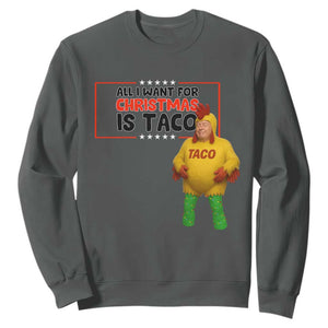 Funny Taco Trump Mexican Sweatshirt All I Want For Christmas Is Taco TS14 Dark Heather Print Your Wear