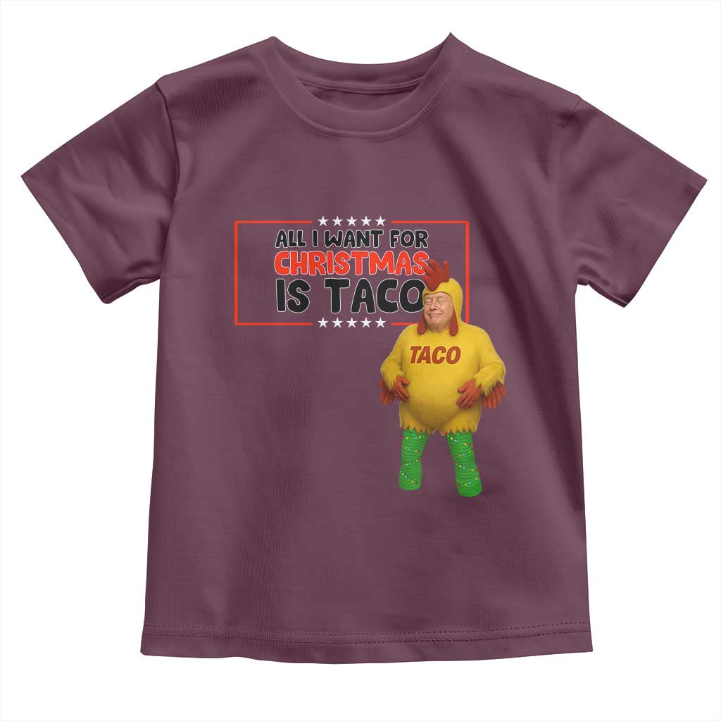 Funny Taco Trump Mexican Toddler T Shirt All I Want For Christmas Is Taco TS14 Maroon Print Your Wear