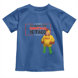 Funny Taco Trump Mexican Toddler T Shirt All I Want For Christmas Is Taco TS14 Royal Blue Print Your Wear