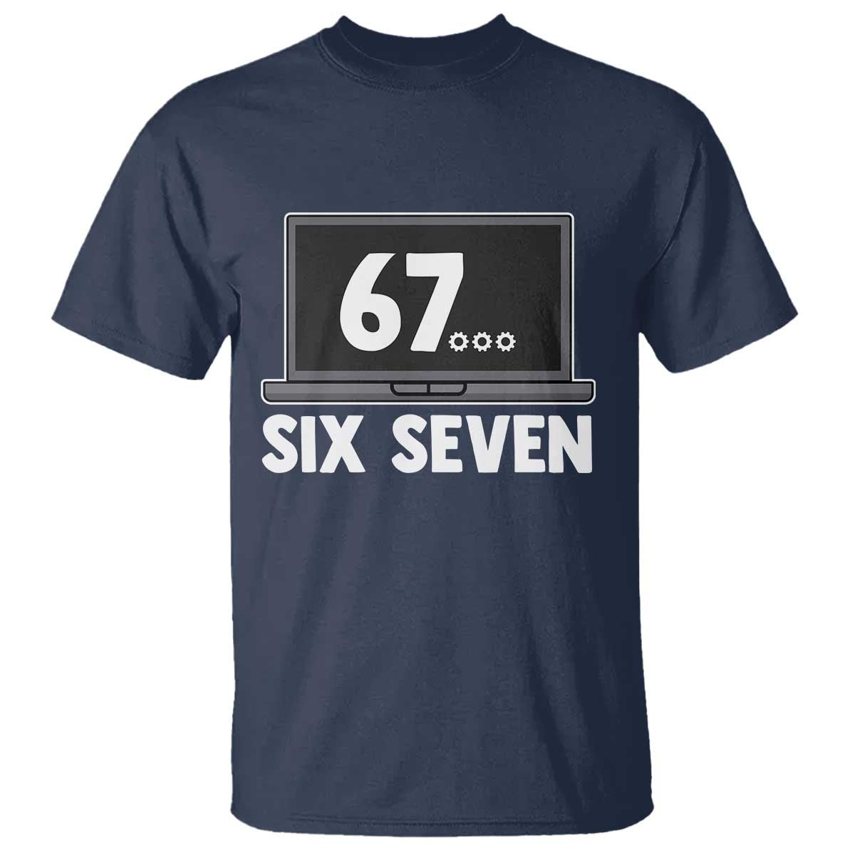 67 Six Seven Meme T Shirt Funny Tech Support TS14 Navy Print Your Wear