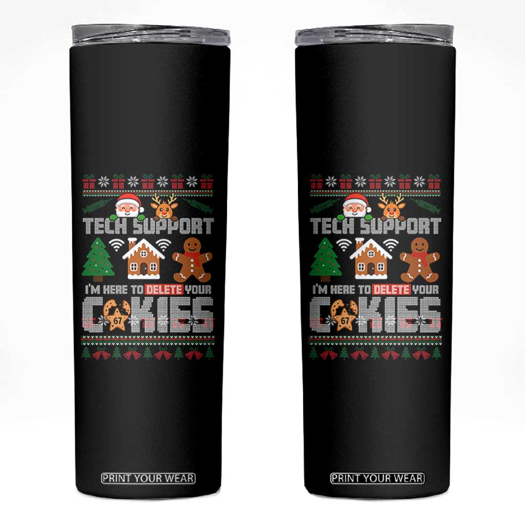 Funny Tech Support Christmas Skinny Tumbler I Am Here To Delete Your Cookies TS14 Black Print Your Wear