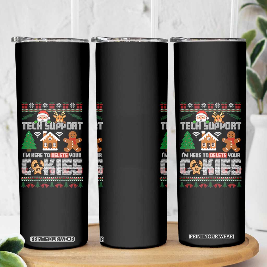 Funny Tech Support Christmas Skinny Tumbler I Am Here To Delete Your Cookies TS14 Print Your Wear