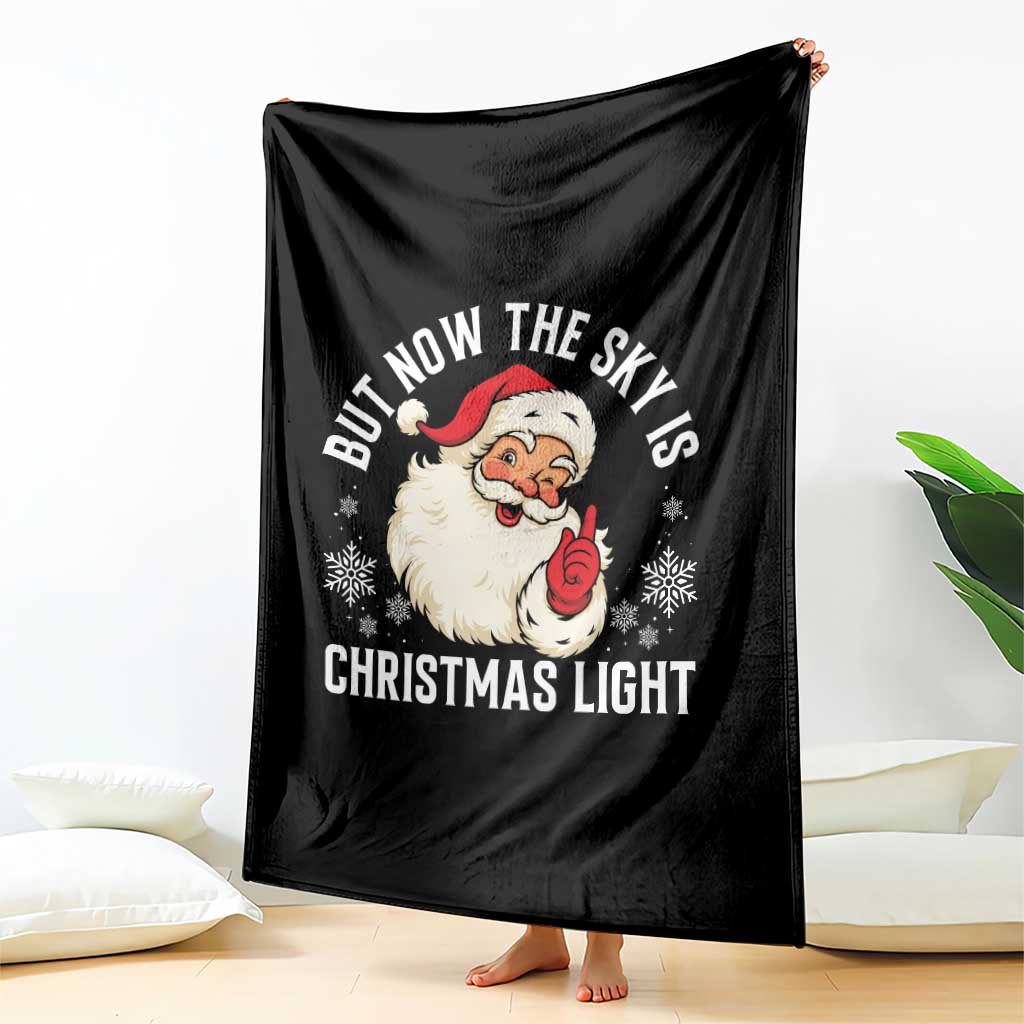 Santa Opalite Christmas Throw Blanket But Now The Sky Is Xmas Light TS14 Print Your Wear