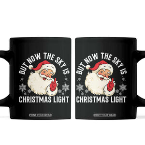 Santa Opalite Christmas Coffee Mug But Now The Sky Is Xmas Light TS14 Black Print Your Wear