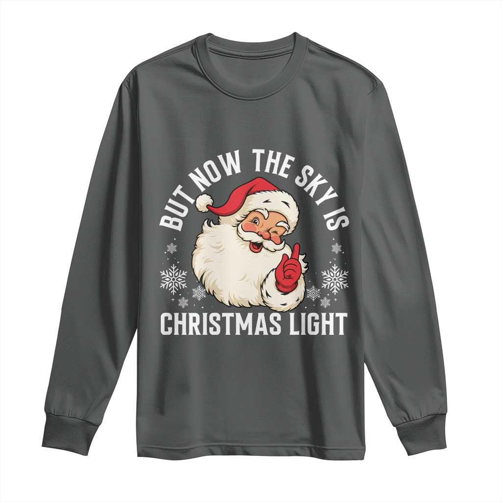 Santa Opalite Christmas Long Sleeve Shirt But Now The Sky Is Xmas Light TS14 Dark Heather Print Your Wear