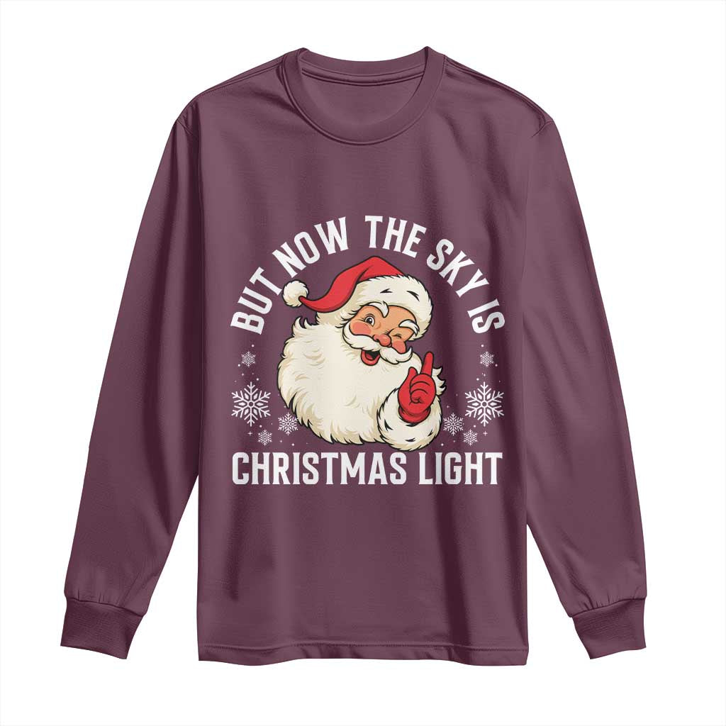Santa Opalite Christmas Long Sleeve Shirt But Now The Sky Is Xmas Light TS14 Maroon Print Your Wear