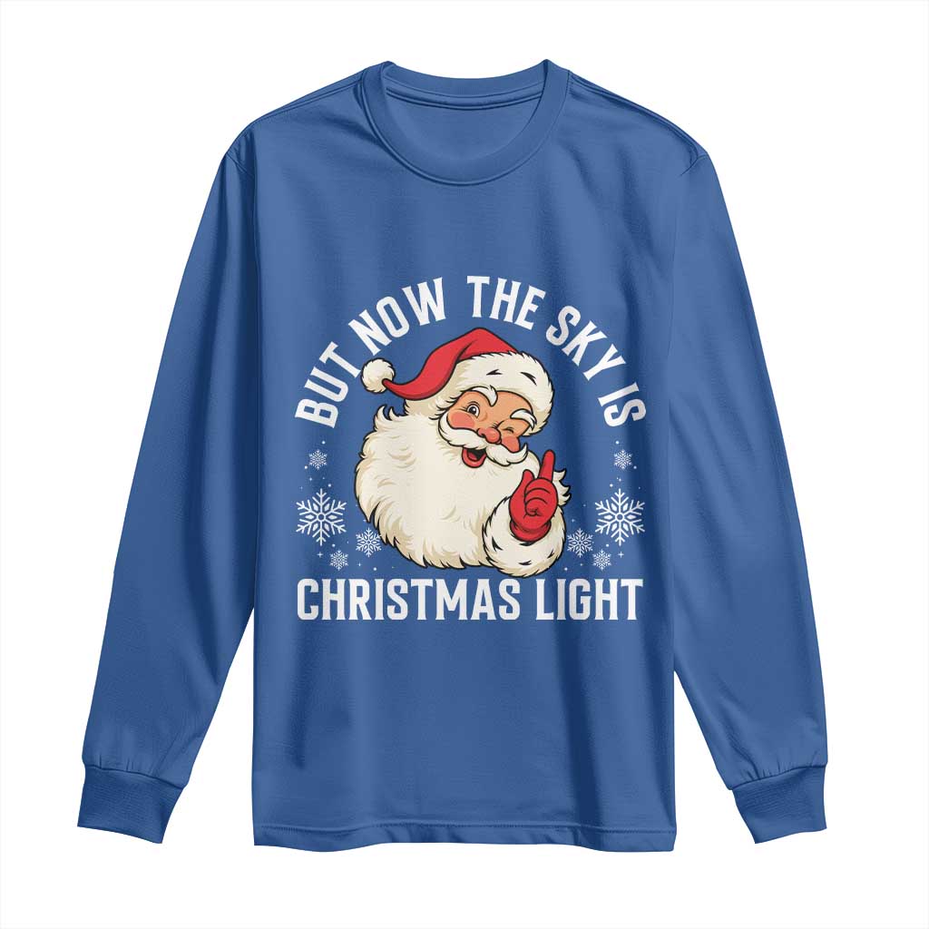 Santa Opalite Christmas Long Sleeve Shirt But Now The Sky Is Xmas Light TS14 Royal Blue Print Your Wear