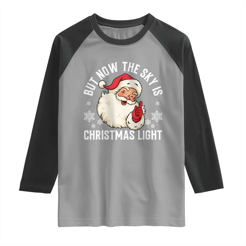 Santa Opalite Christmas Raglan Shirt But Now The Sky Is Xmas Light TS14 Sport Gray Black Print Your Wear