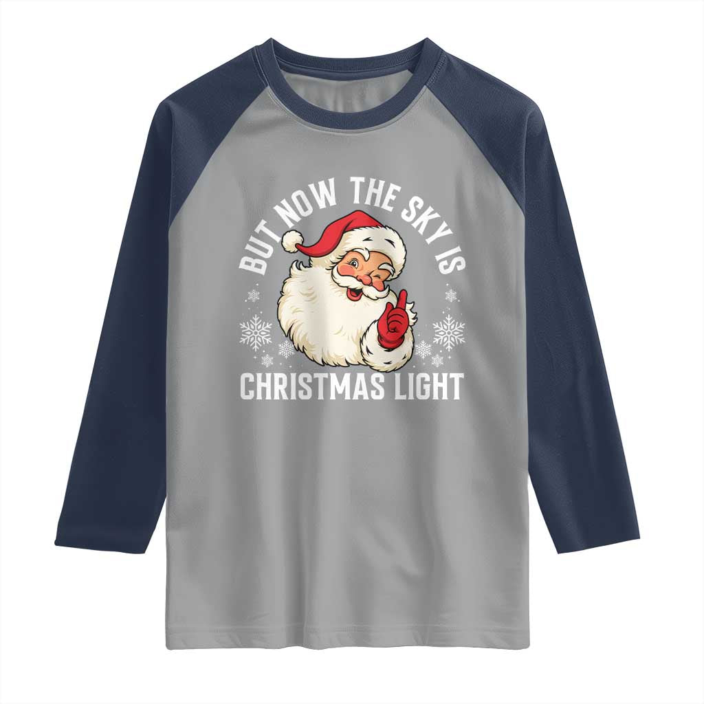 Santa Opalite Christmas Raglan Shirt But Now The Sky Is Xmas Light TS14 Sport Gray Navy Print Your Wear