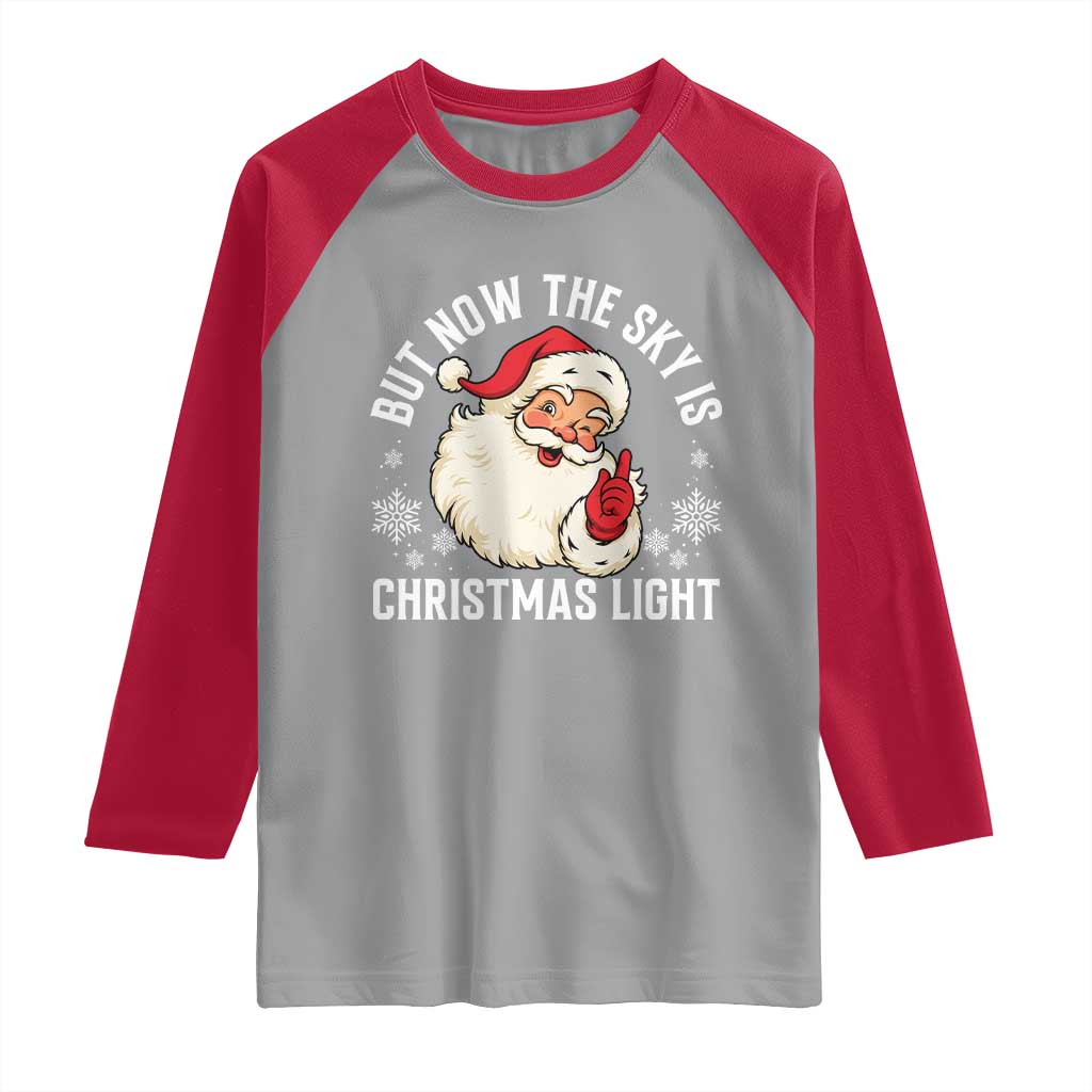 Santa Opalite Christmas Raglan Shirt But Now The Sky Is Xmas Light TS14 Sport Gray Red Print Your Wear