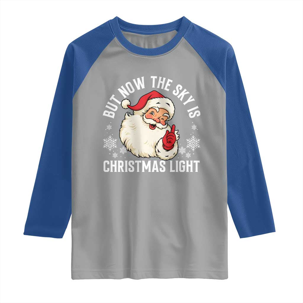 Santa Opalite Christmas Raglan Shirt But Now The Sky Is Xmas Light TS14 Sport Gray Royal Print Your Wear