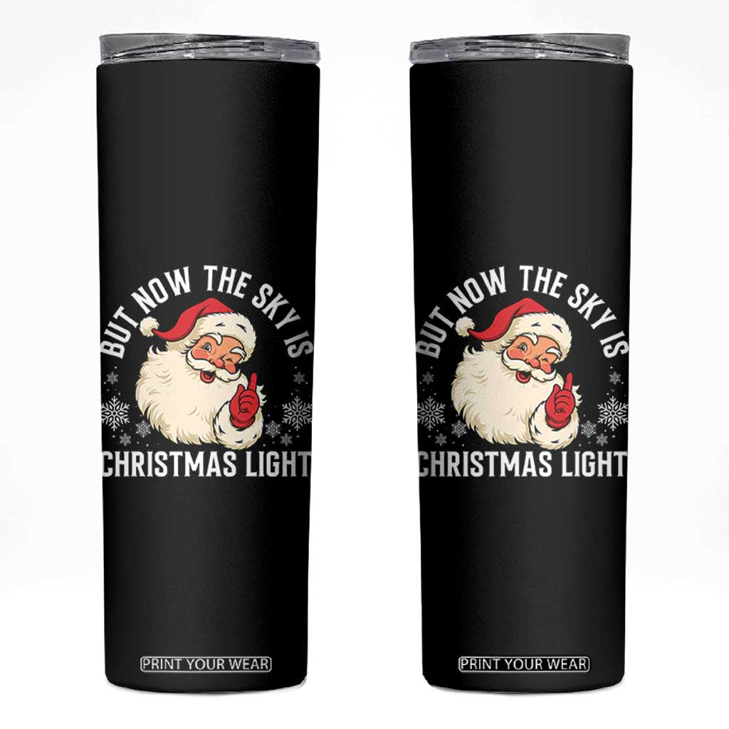 Santa Opalite Christmas Skinny Tumbler But Now The Sky Is Xmas Light TS14 Black Print Your Wear