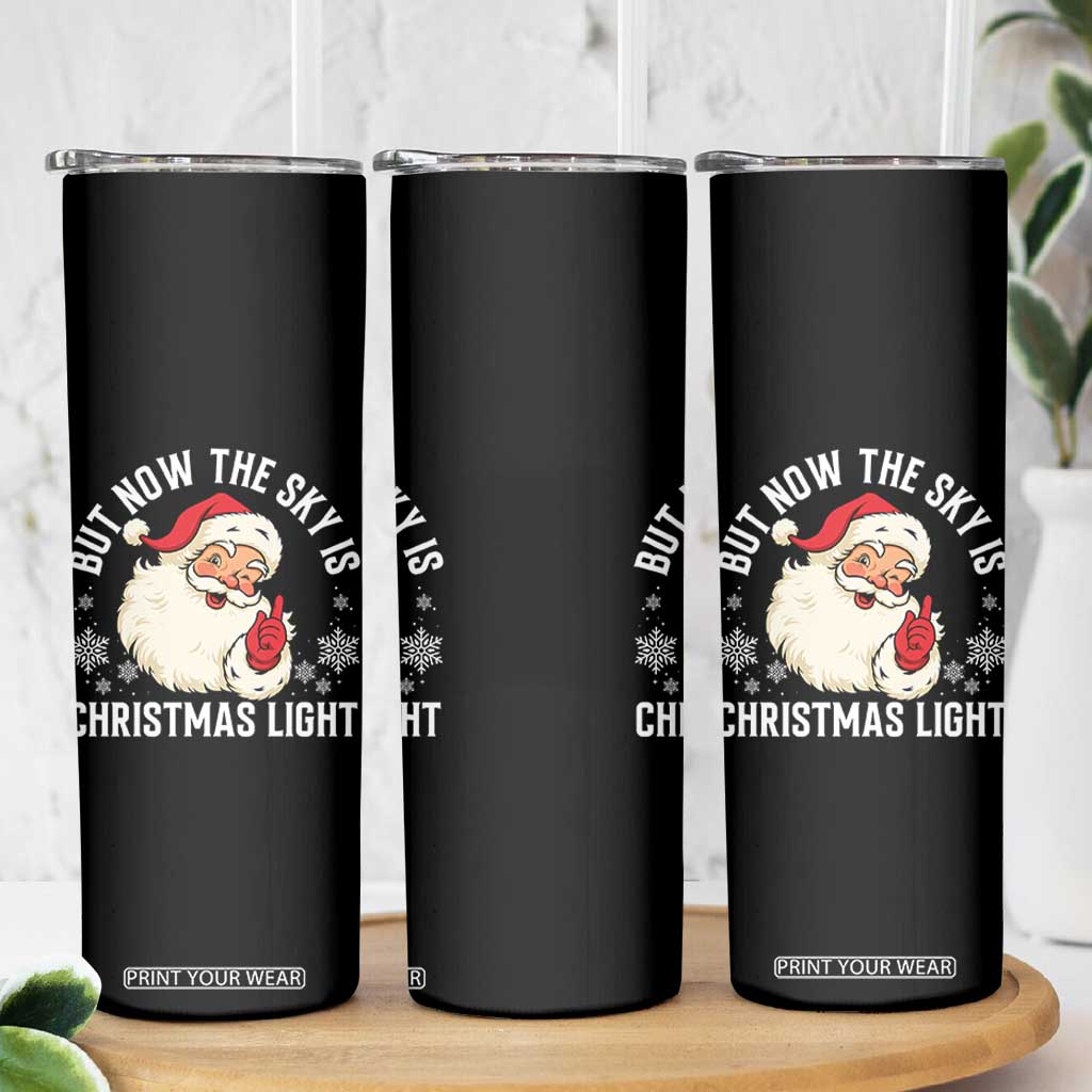 Santa Opalite Christmas Skinny Tumbler But Now The Sky Is Xmas Light TS14 Print Your Wear