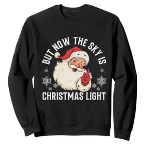 Santa Opalite Christmas Sweatshirt But Now The Sky Is Xmas Light TS14 Black Print Your Wear