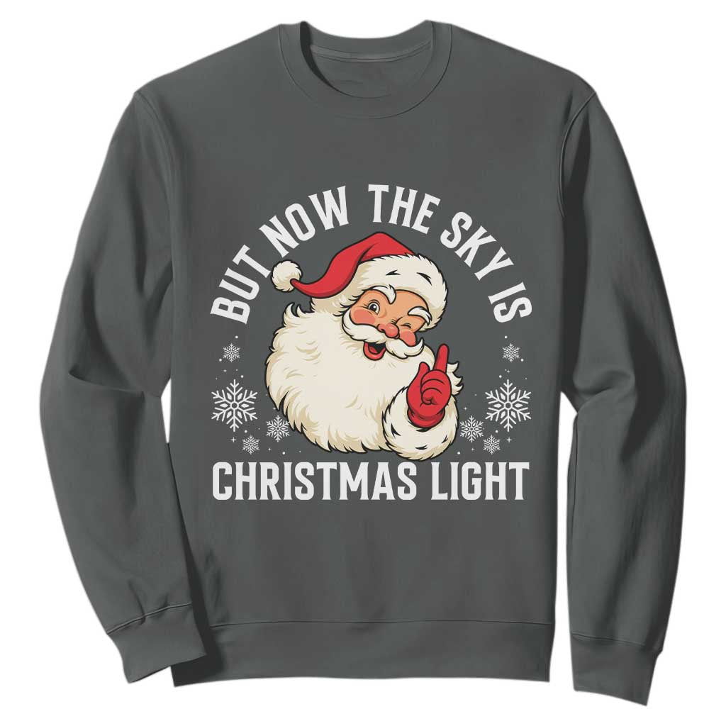 Santa Opalite Christmas Sweatshirt But Now The Sky Is Xmas Light TS14 Dark Heather Print Your Wear