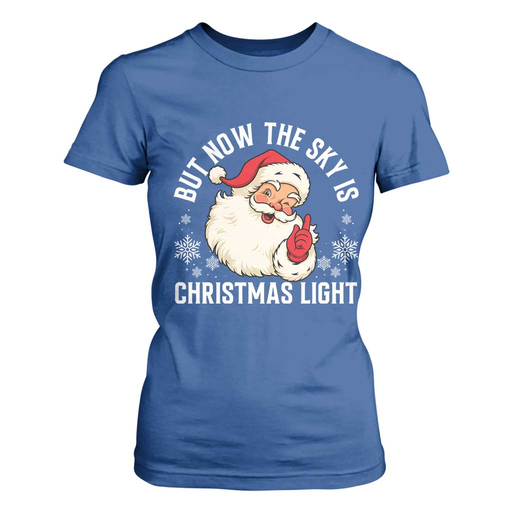 Santa Opalite Christmas T Shirt For Women But Now The Sky Is Xmas Light TS14 Royal Blue Print Your Wear