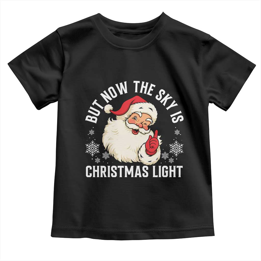 Santa Opalite Christmas Toddler T Shirt But Now The Sky Is Xmas Light TS14 Black Print Your Wear