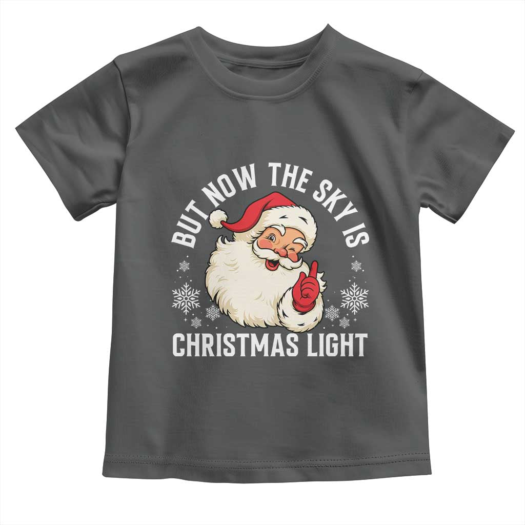 Santa Opalite Christmas Toddler T Shirt But Now The Sky Is Xmas Light TS14 Dark Heather Print Your Wear