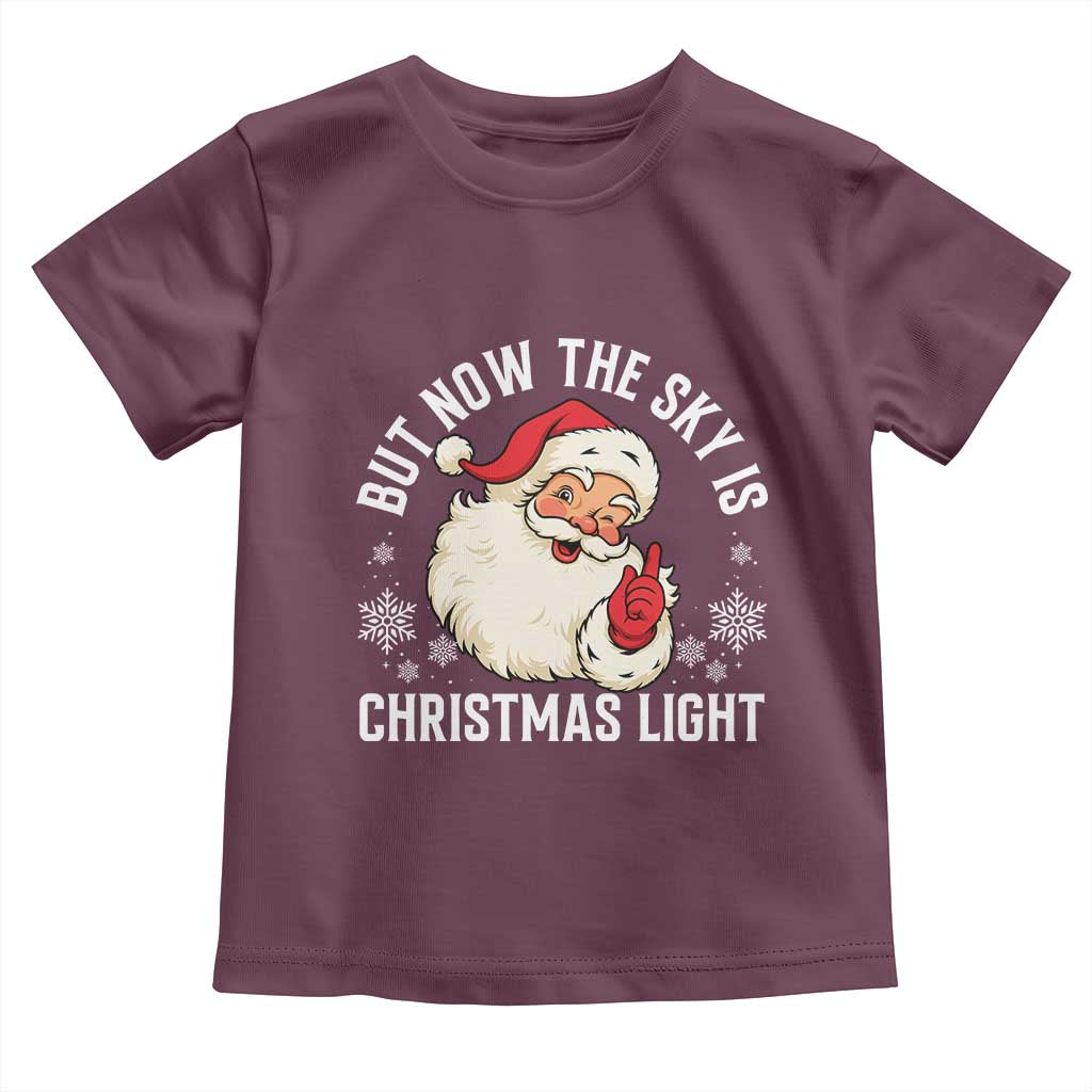 Santa Opalite Christmas Toddler T Shirt But Now The Sky Is Xmas Light TS14 Maroon Print Your Wear