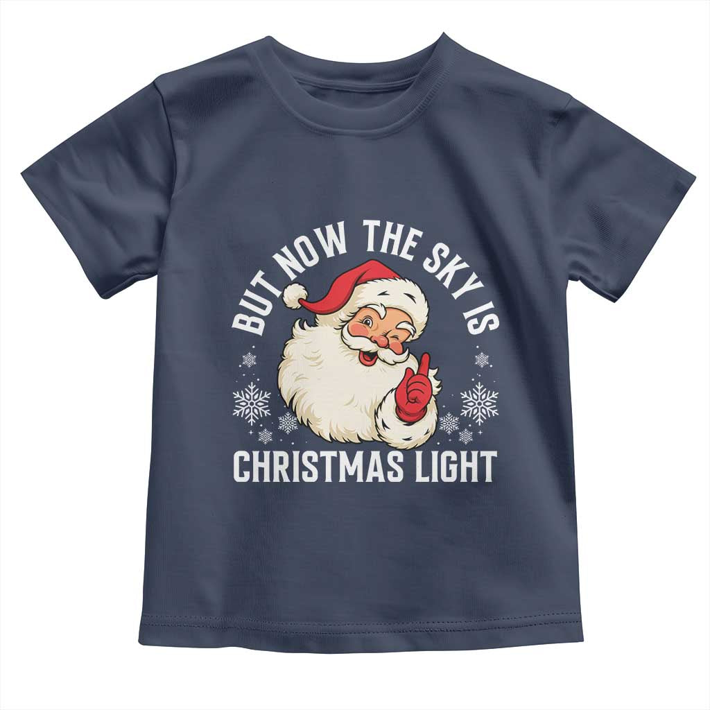 Santa Opalite Christmas Toddler T Shirt But Now The Sky Is Xmas Light TS14 Navy Print Your Wear