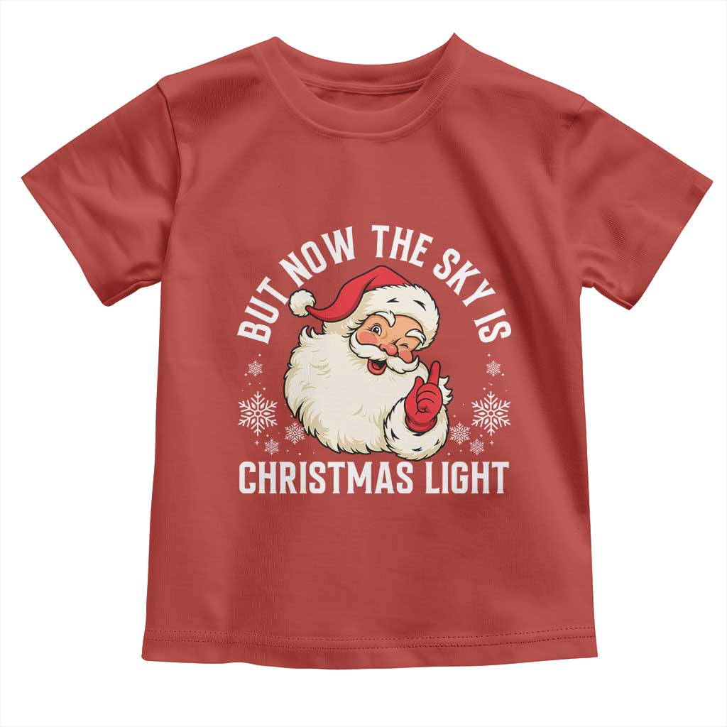Santa Opalite Christmas Toddler T Shirt But Now The Sky Is Xmas Light TS14 Red Print Your Wear
