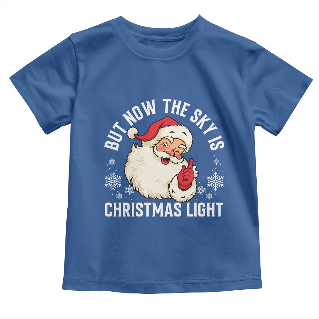 Santa Opalite Christmas Toddler T Shirt But Now The Sky Is Xmas Light TS14 Royal Blue Print Your Wear
