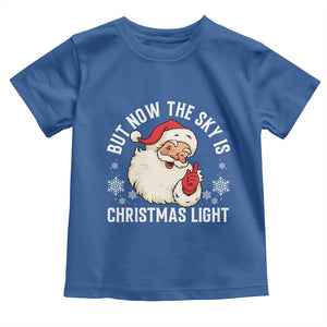 Santa Opalite Christmas Toddler T Shirt But Now The Sky Is Xmas Light TS14 Royal Blue Print Your Wear