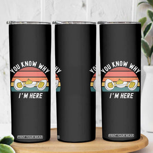 Funny Thanksgiving Dinner Skinny Tumbler You Know Why I Am Here TS14 Print Your Wear