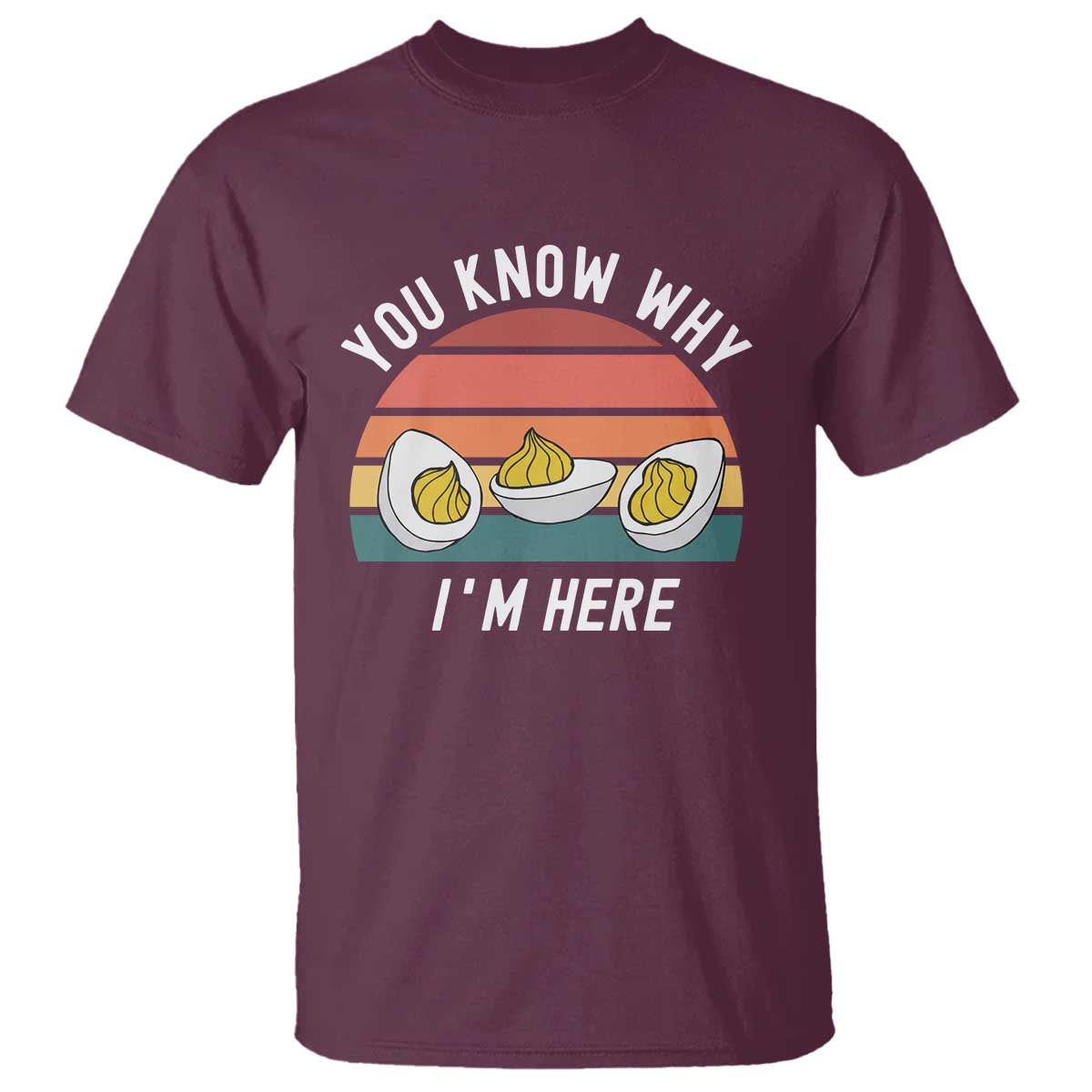 Funny Thanksgiving Dinner T Shirt You Know Why I Am Here TS14 Maroon Print Your Wear