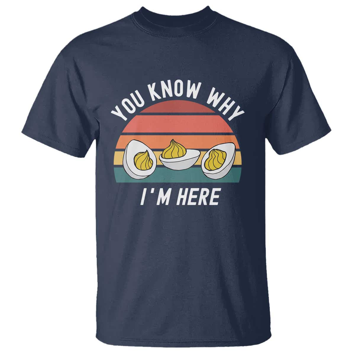 Funny Thanksgiving Dinner T Shirt You Know Why I Am Here TS14 Navy Print Your Wear