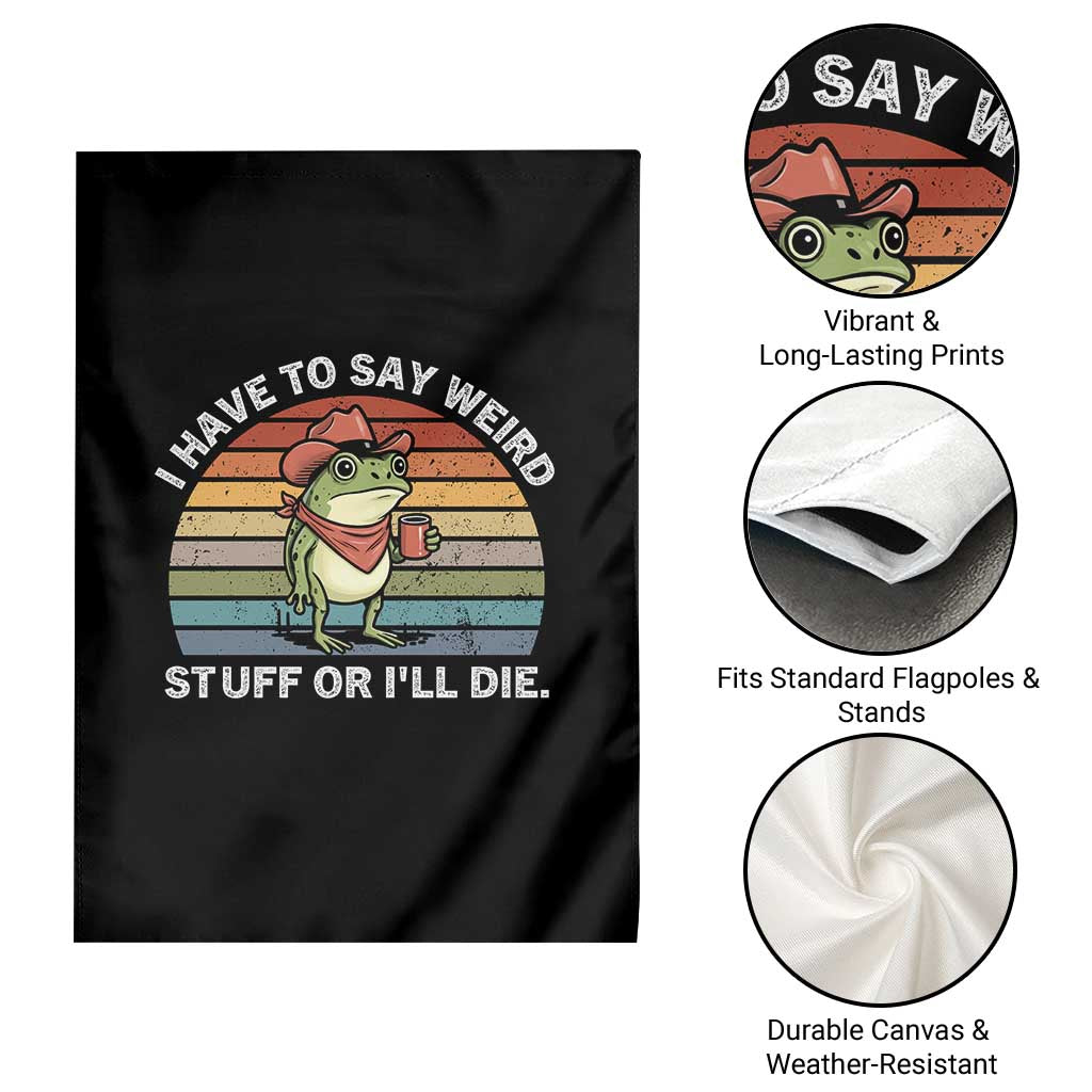 Funny Frog Cowboy Meme Garden Flag I Have to Say Weird Stuff Or I Will Die TS14 Print Your Wear