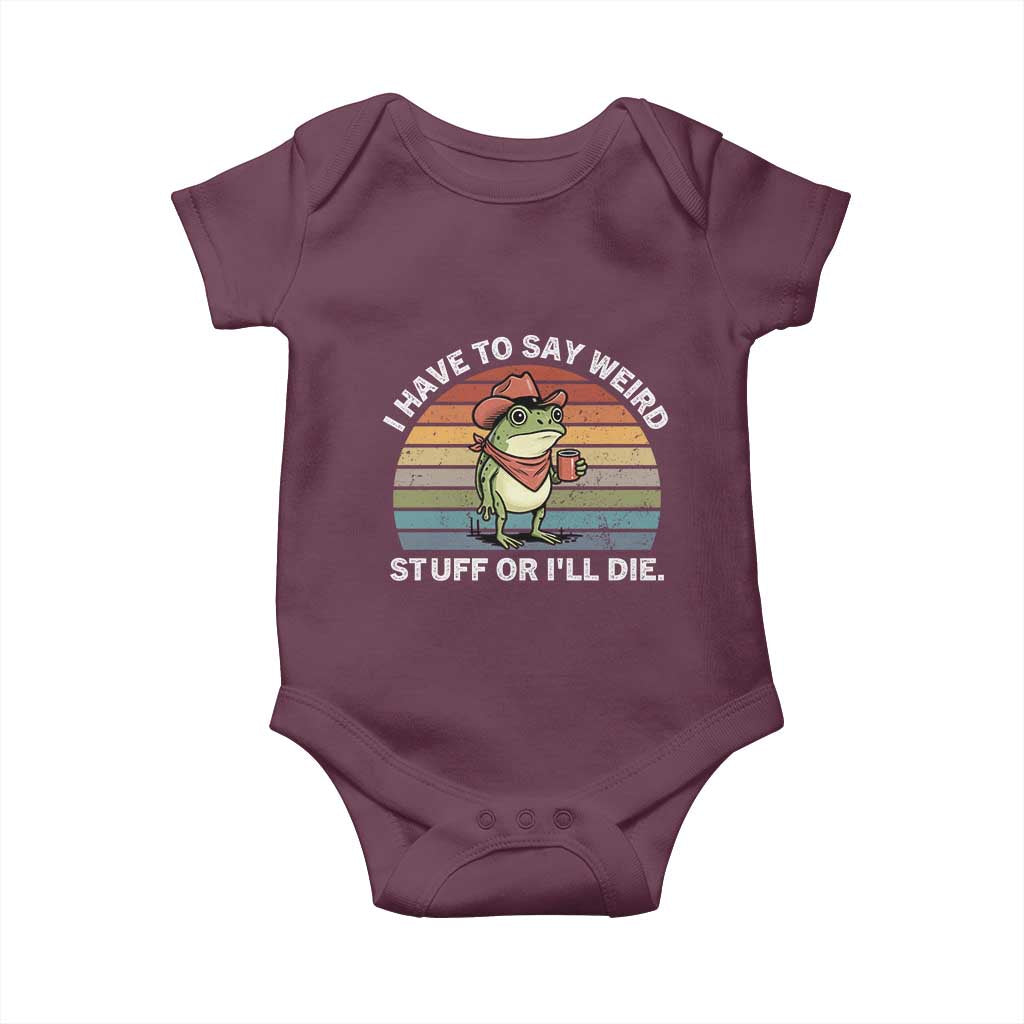 Funny Frog Cowboy Meme Baby Onesie I Have to Say Weird Stuff Or I Will Die TS14 Maroon Print Your Wear