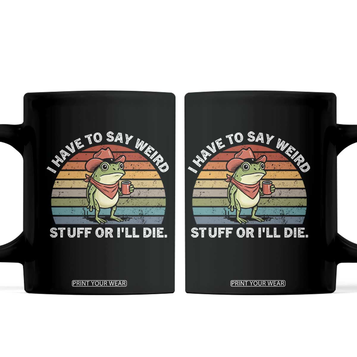 Funny Frog Cowboy Meme Coffee Mug I Have to Say Weird Stuff Or I Will Die TS14 Black Print Your Wear