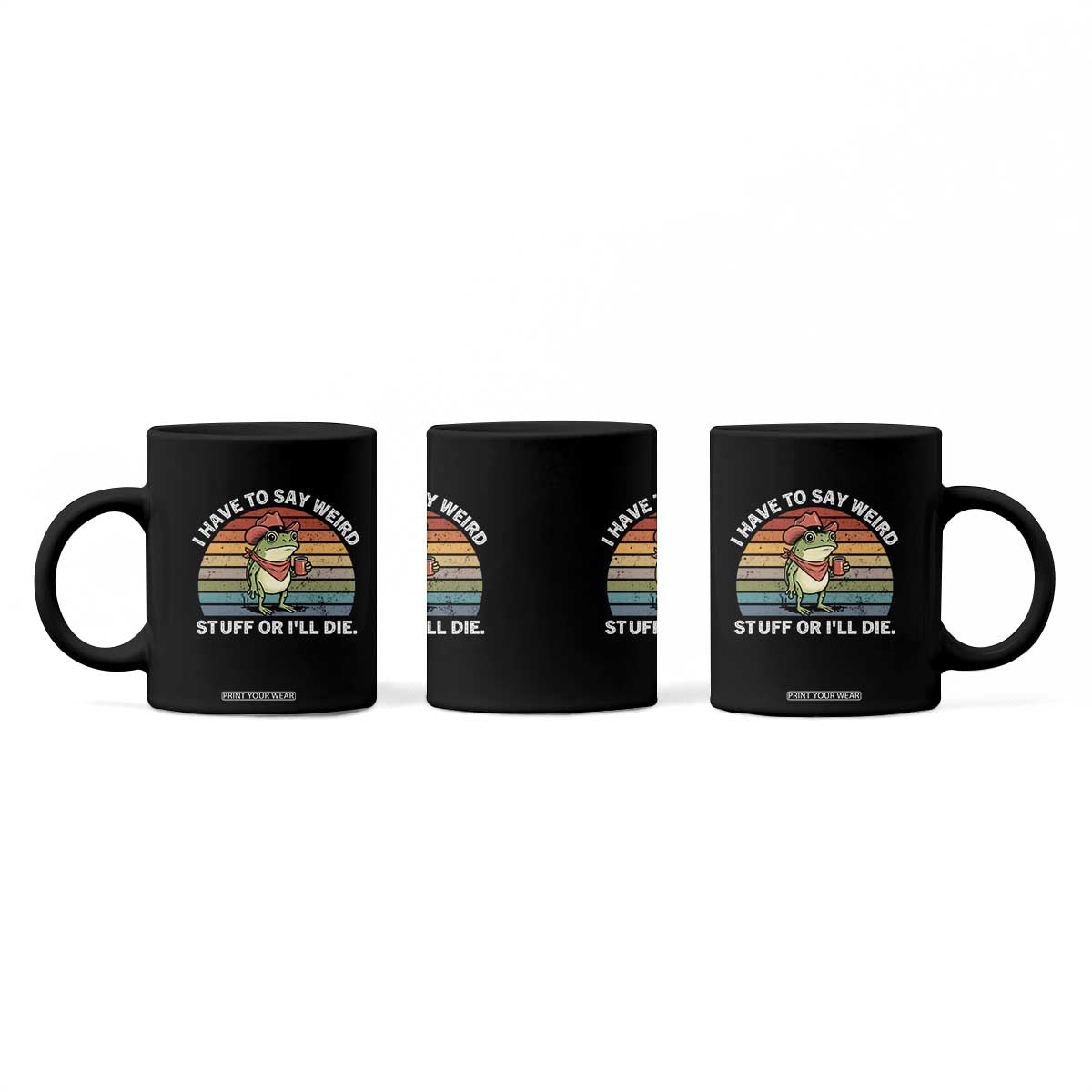 Funny Frog Cowboy Meme Coffee Mug I Have to Say Weird Stuff Or I Will Die TS14 Print Your Wear