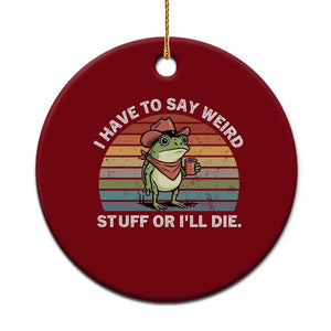 Funny Frog Cowboy Meme Ceramic Ornament I Have to Say Weird Stuff Or I Will Die TS14 1pc Red Print Your Wear