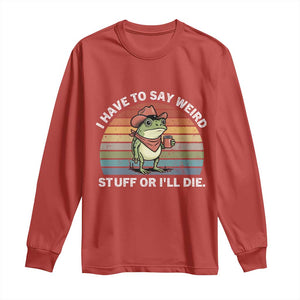Funny Frog Cowboy Meme Long Sleeve Shirt I Have to Say Weird Stuff Or I Will Die TS14 Red Print Your Wear